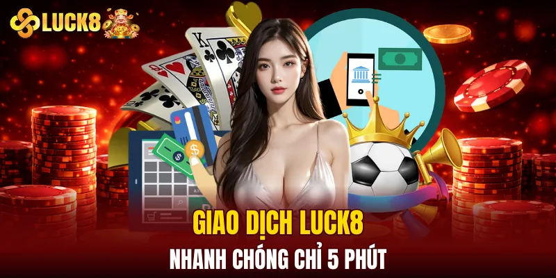 LUCK8 | Trang Chủ Luck8 Chính Chủ | Tham Gia +88K 15 Giao dịch LUCK8 nhanh chóng chỉ 5 phút