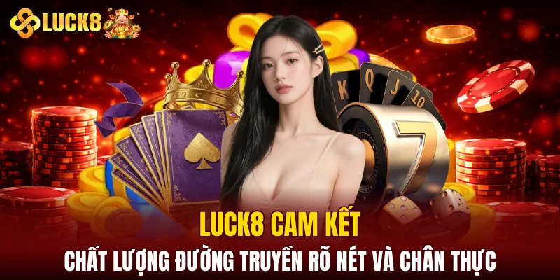 LUCK8 | Trang Chủ Luck8 Chính Chủ | Tham Gia +88K 12 LUCK8 cam kết chất lượng đường truyền rõ nét và chân thực