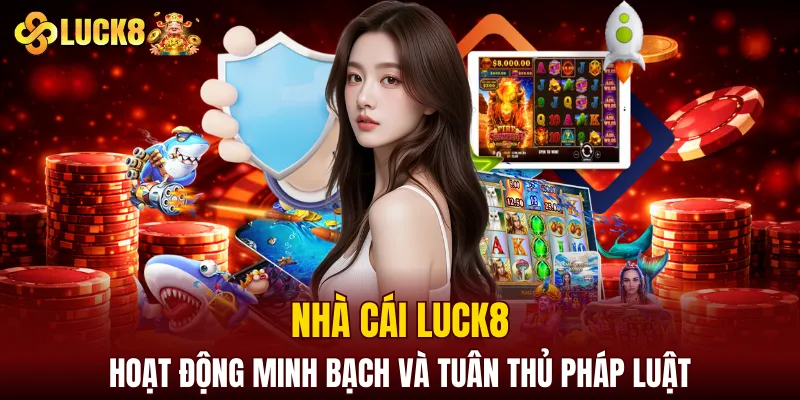 LUCK8 | Trang Chủ Luck8 Chính Chủ | Tham Gia +88K 5 LUCK8 hoạt động minh bạch và tuân thủ pháp luật