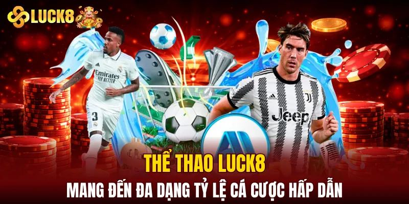 LUCK8 | Trang Chủ Luck8 Chính Chủ | Tham Gia +88K 8 Thể thao LUCK8 mang đến đa dạng tỷ lệ cá cược hấp dẫn